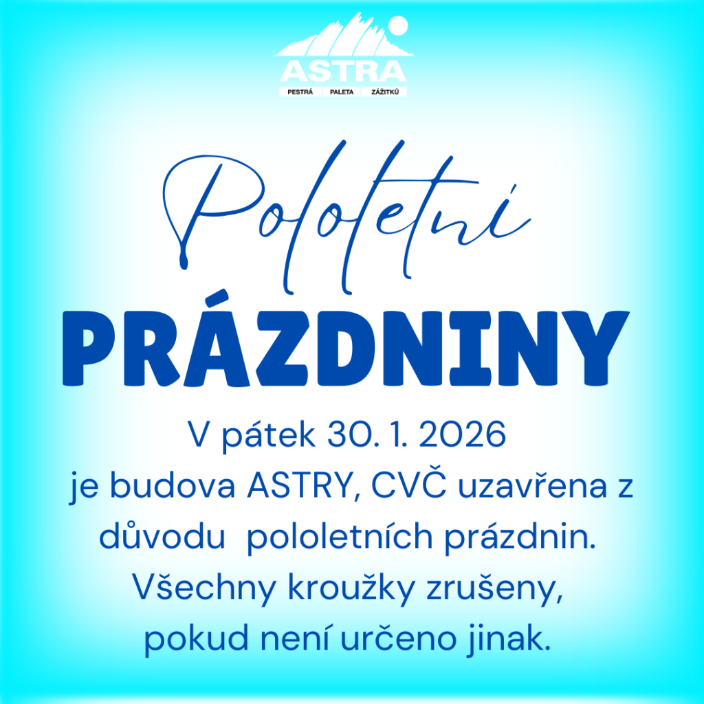 Pololetní prázdniny v ASTRA, CVČ